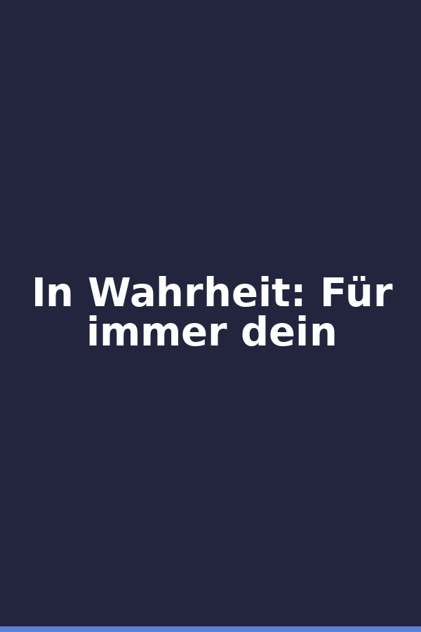 In Wahrheit: Für immer dein