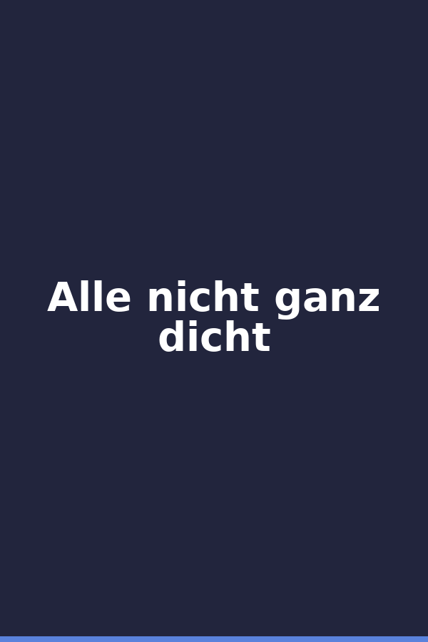Alle nicht ganz dicht