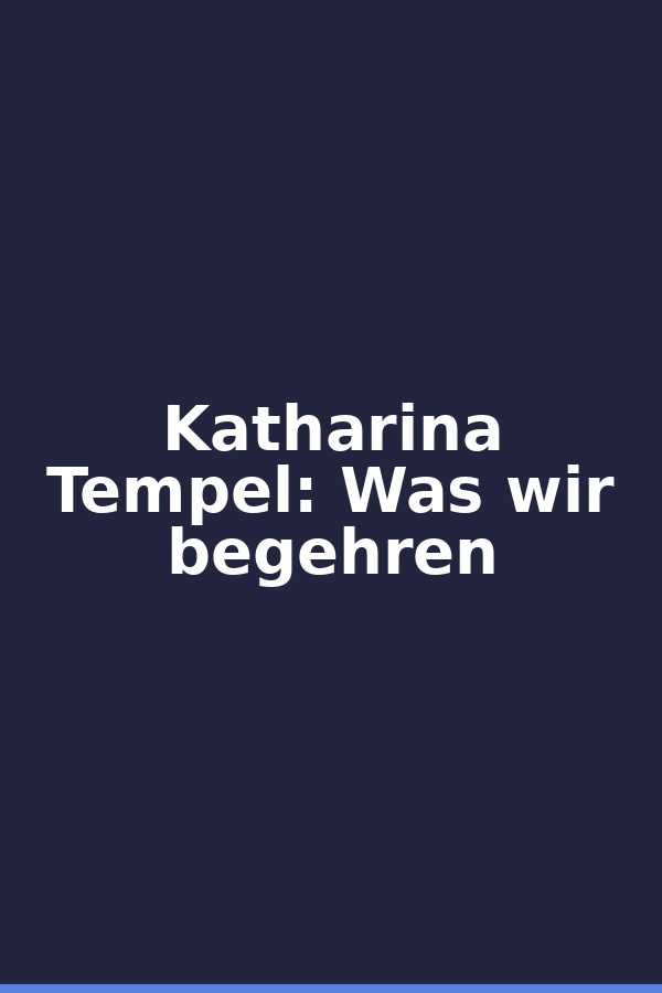 Katharina Tempel: Was wir begehren