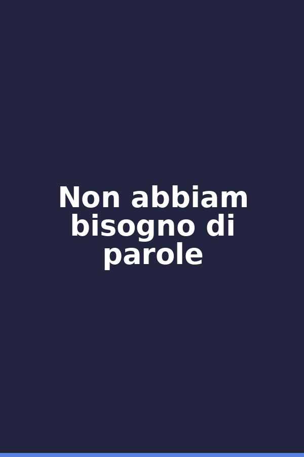 Non abbiam bisogno di parole