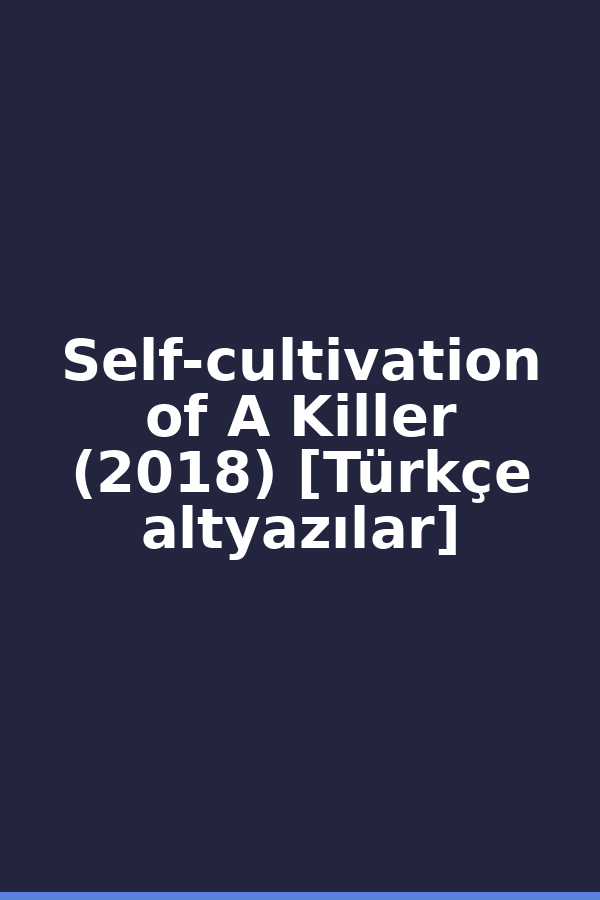 Self-cultivation of A Killer (2018) [Türkçe altyazılar]