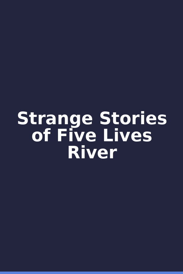 Strange Stories of Five Lives River