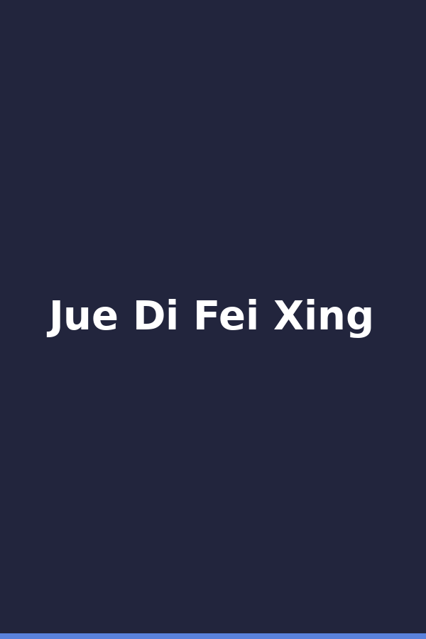 Jue Di Fei Xing