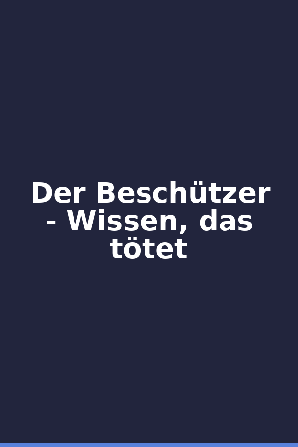 Der Beschützer - Wissen, das tötet