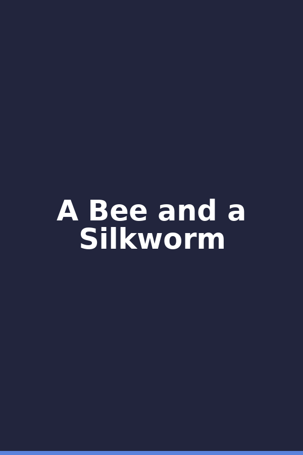 A Bee and a Silkworm