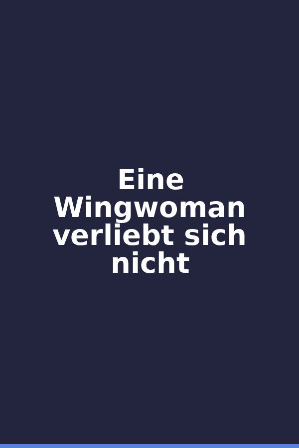Eine Wingwoman verliebt sich nicht
