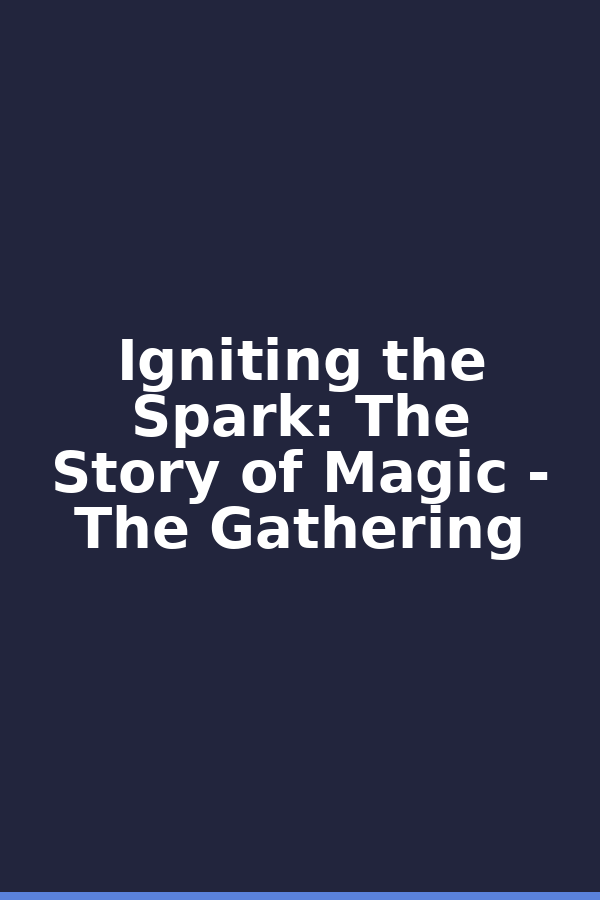 Igniting the Spark: The Story of Magic - The Gathering