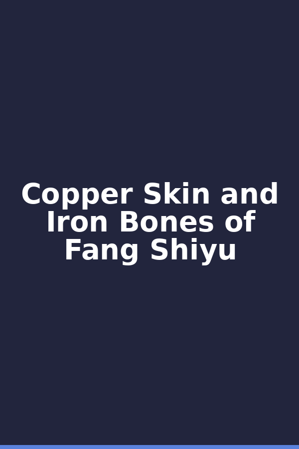 Copper Skin and Iron Bones of Fang Shiyu